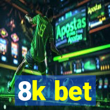 8k bet